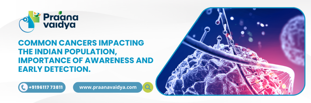 Common Cancers Impacting the Indian Population, Importance of Awareness and Early Detection.